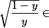 \sqrt{\dfrac{1-y}{y}} \in